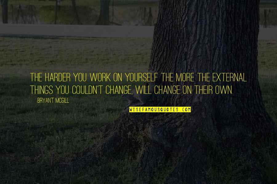 Gunnar And Scarlett Quotes By Bryant McGill: The harder you work on yourself the more