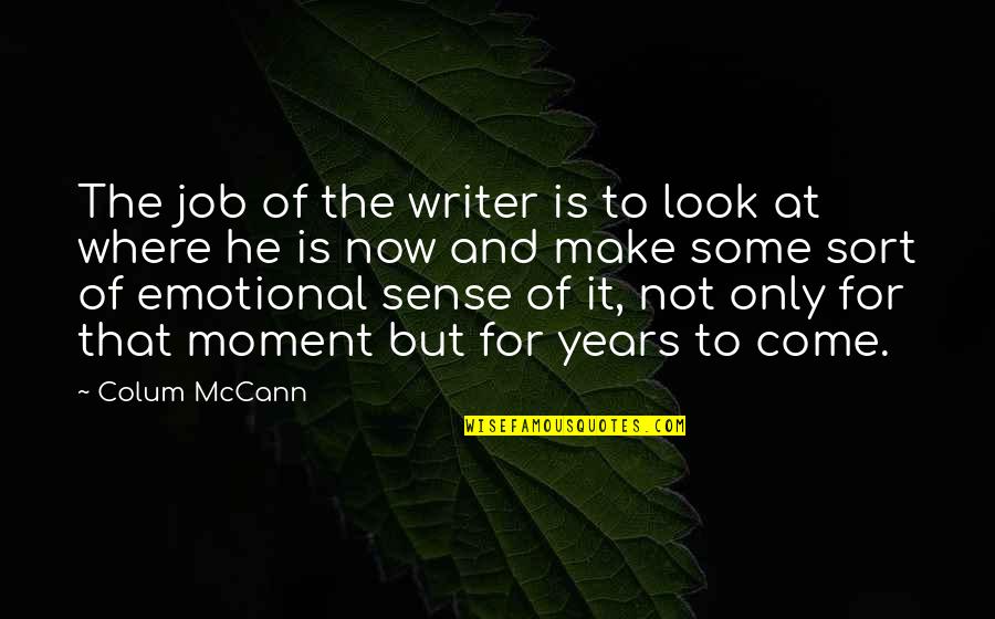 Gunnar Jensen Quotes By Colum McCann: The job of the writer is to look