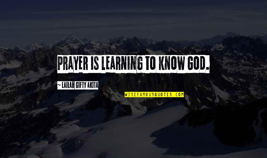 Gunnar Optiks Quotes By Lailah Gifty Akita: Prayer is learning to know God.