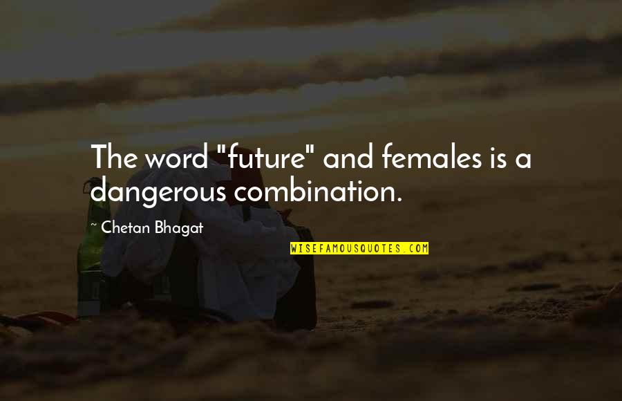 Gunnarsenph Quotes By Chetan Bhagat: The word "future" and females is a dangerous