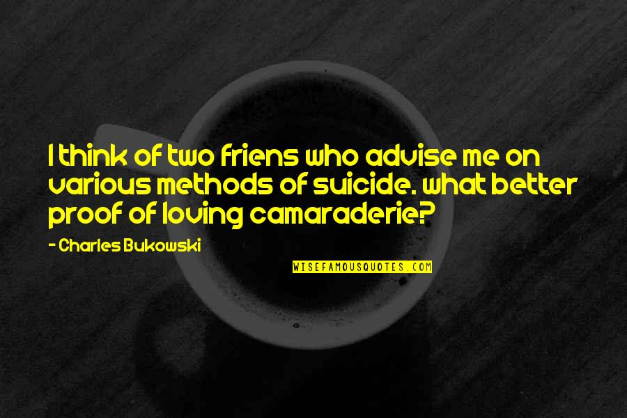 Gunnarskog Quotes By Charles Bukowski: I think of two friens who advise me