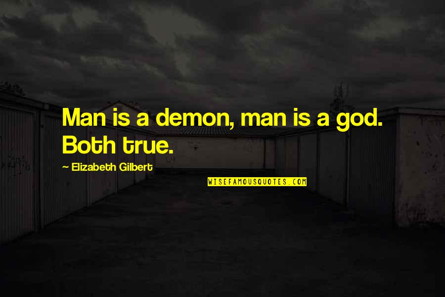 Gunnbjornsfjeld Quotes By Elizabeth Gilbert: Man is a demon, man is a god.