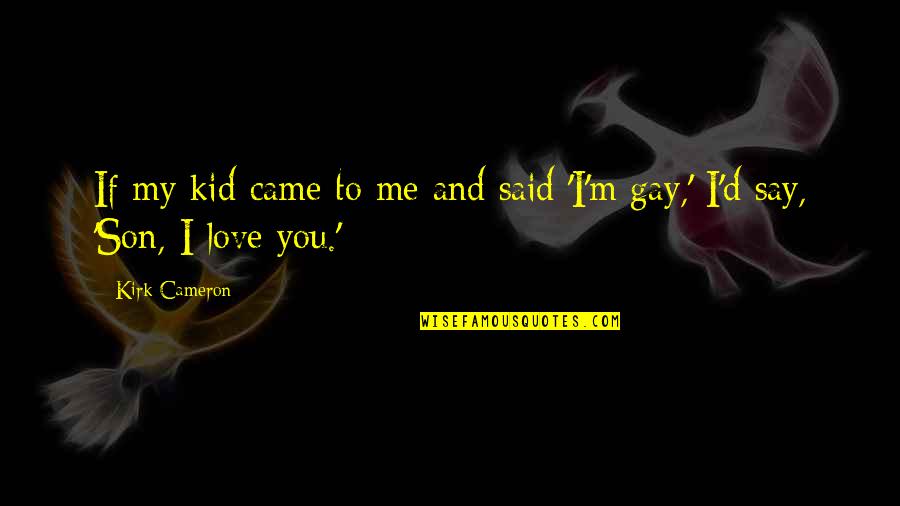 Gunnbjornsfjeld Quotes By Kirk Cameron: If my kid came to me and said