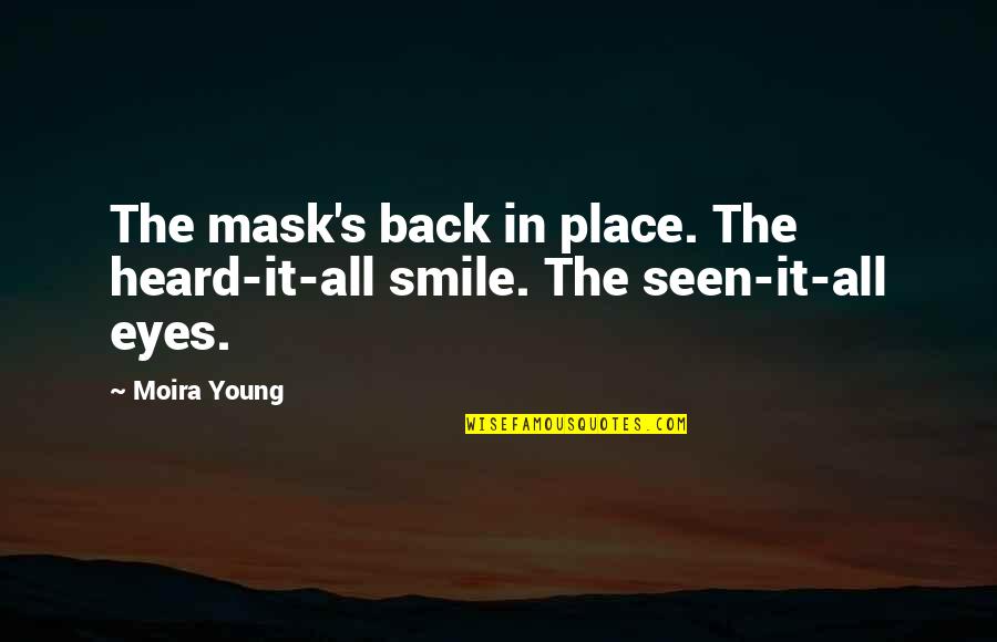 Gunnbjornsfjeld Quotes By Moira Young: The mask's back in place. The heard-it-all smile.