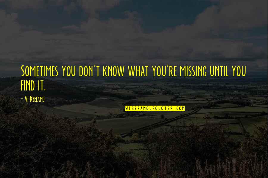 Gunnbjornsfjeld Quotes By Vi Keeland: Sometimes you don't know what you're missing until