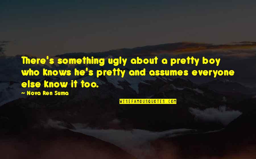 Gunnel Quotes By Nova Ren Suma: There's something ugly about a pretty boy who