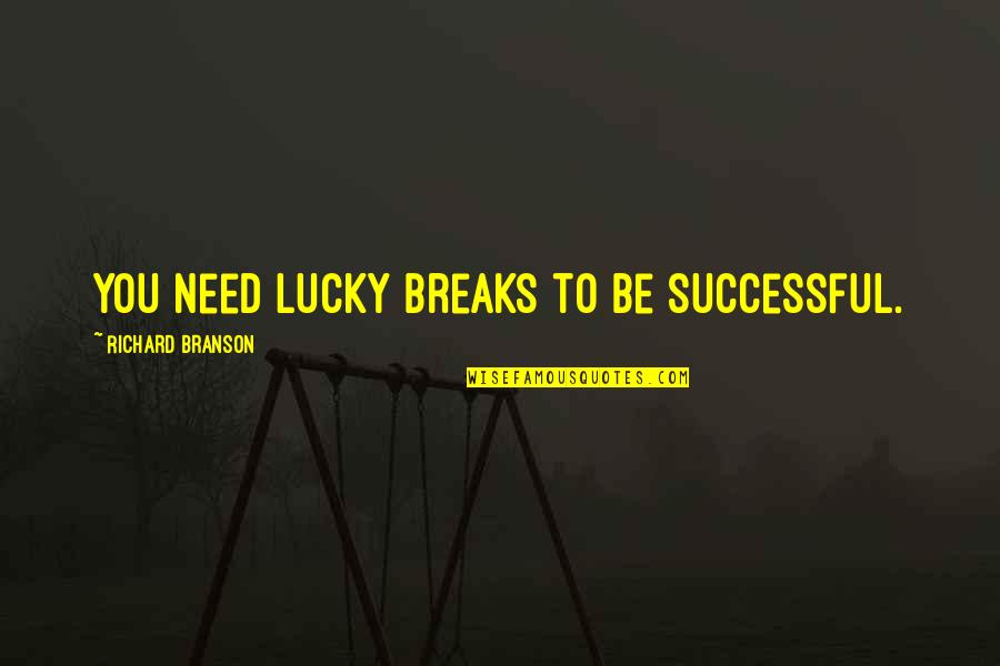 Gunner Jensen Quotes By Richard Branson: You need lucky breaks to be successful.
