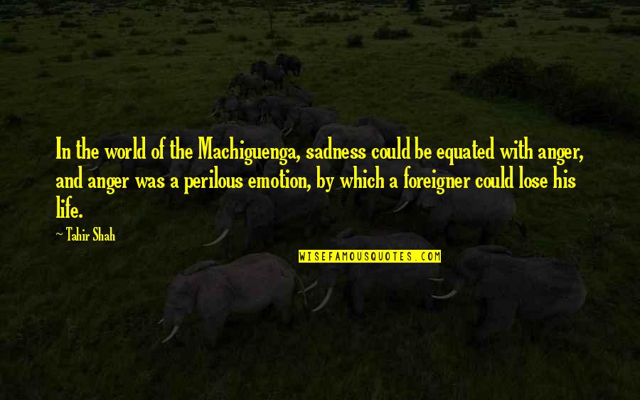 Gunnersen Nils Quotes By Tahir Shah: In the world of the Machiguenga, sadness could