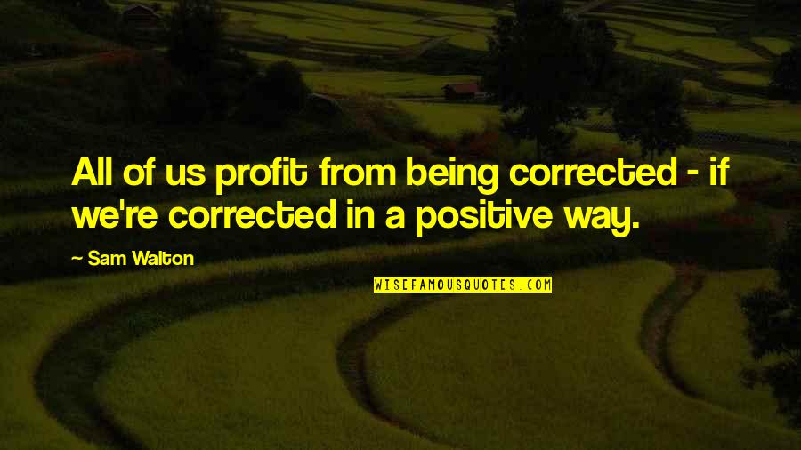 Gunnerson Pointe Quotes By Sam Walton: All of us profit from being corrected -