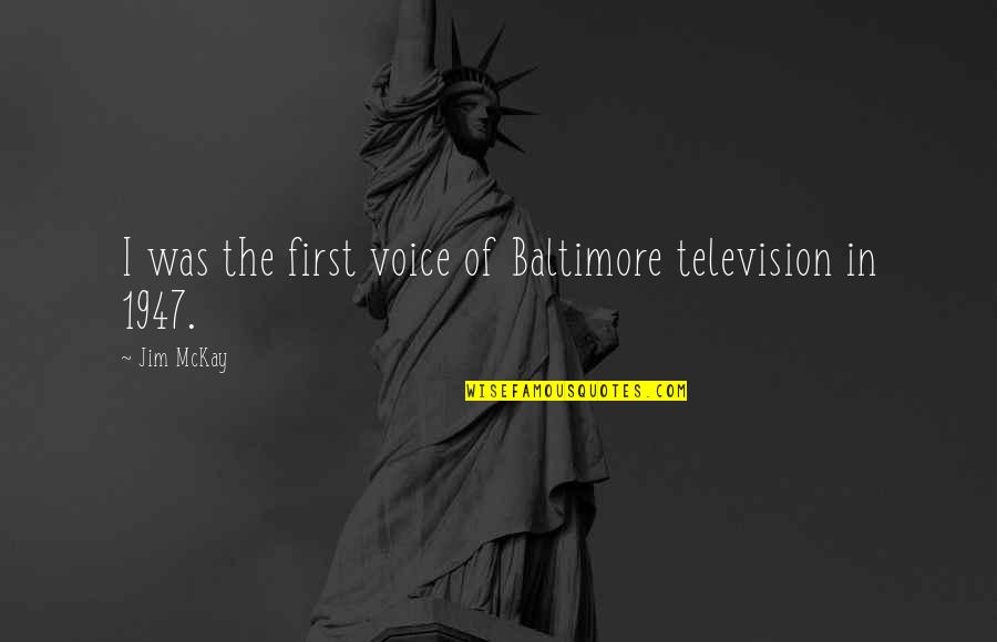 Gunnery Sergeant Hartman Quotes By Jim McKay: I was the first voice of Baltimore television