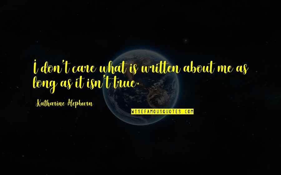 Gunnin Quotes By Katharine Hepburn: I don't care what is written about me