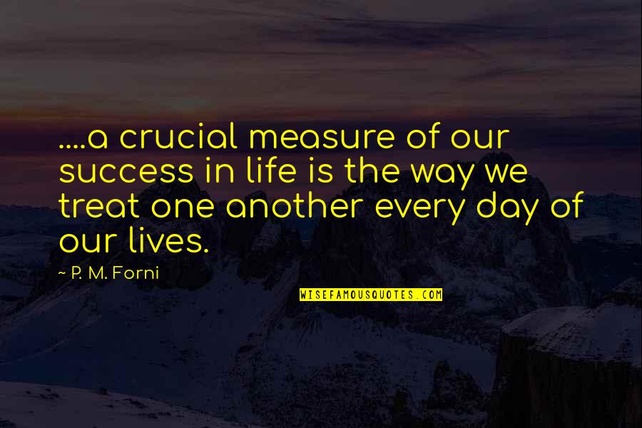 Gunnlaugs Quotes By P. M. Forni: ....a crucial measure of our success in life