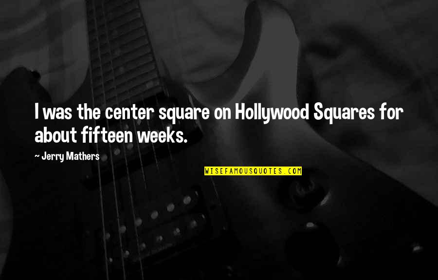 Gunnlaugur Briem Quotes By Jerry Mathers: I was the center square on Hollywood Squares