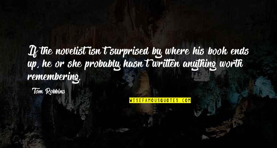 Gunnlaugur Briem Quotes By Tom Robbins: If the novelist isn't surprised by where his Gunnlaugur Briem Quotes By Tom Robbins: If the novelist isn't surprised by where his
