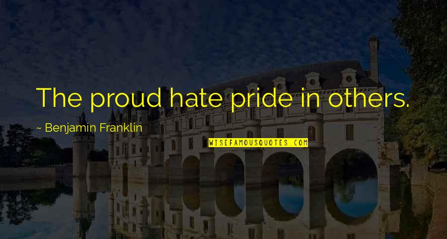Gunnlaugur Ormstunga Quotes By Benjamin Franklin: The proud hate pride in others.