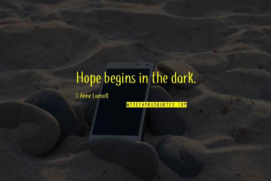 Gunny Hartman Quotes By Anne Lamott: Hope begins in the dark.