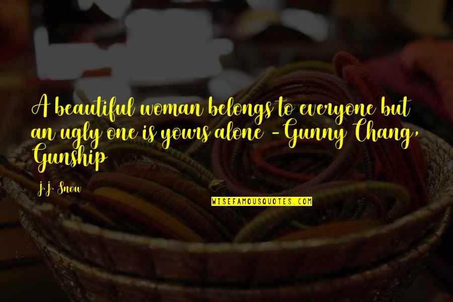Gunny Quotes By J.J. Snow: A beautiful woman belongs to everyone but an
