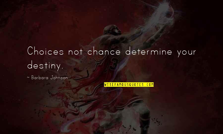 Gunny Sacks Amazon Quotes By Barbara Johnson: Choices not chance determine your destiny.