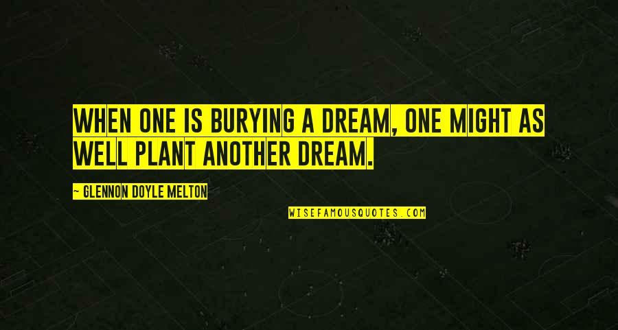 Gunny Sacks Amazon Quotes By Glennon Doyle Melton: When one is burying a dream, one might