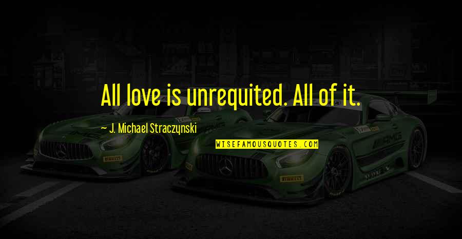 Gunny Sacks Amazon Quotes By J. Michael Straczynski: All love is unrequited. All of it.
