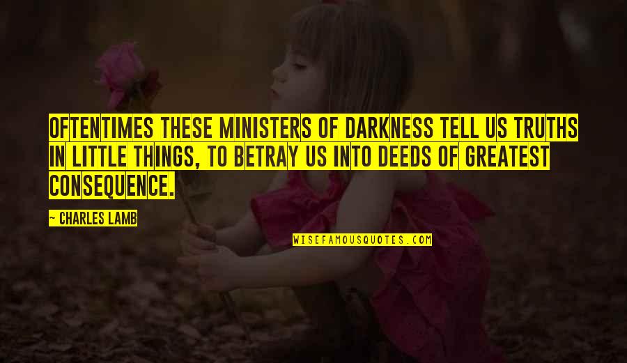 Gunoi Desenat Quotes By Charles Lamb: Oftentimes these ministers of darkness tell us truths