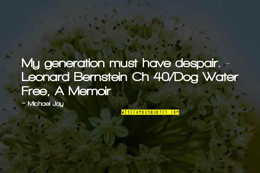 Gunpei Yo Quotes By Michael Jay: My generation must have despair. - Leonard Bernstein