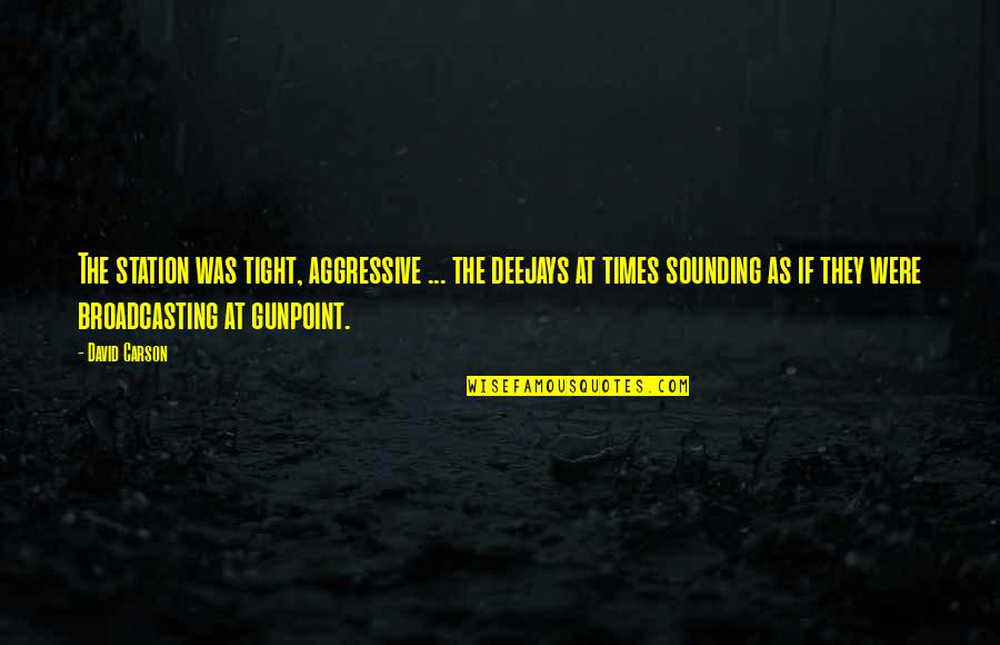 Gunpoint Quotes By David Carson: The station was tight, aggressive ... the deejays Gunpoint Quotes By David Carson: The station was tight, aggressive ... the deejays
