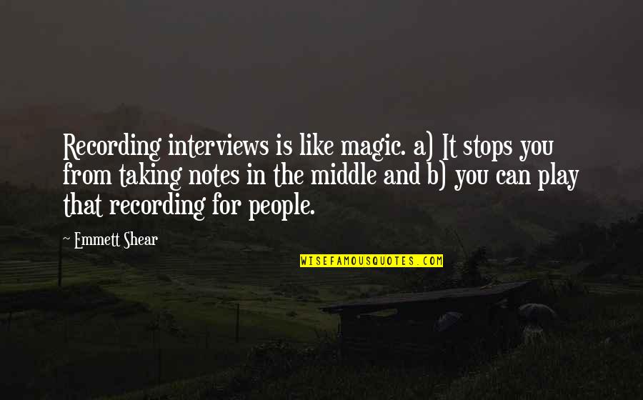 Gunpoint Quotes By Emmett Shear: Recording interviews is like magic. a) It stops Gunpoint Quotes By Emmett Shear: Recording interviews is like magic. a) It stops