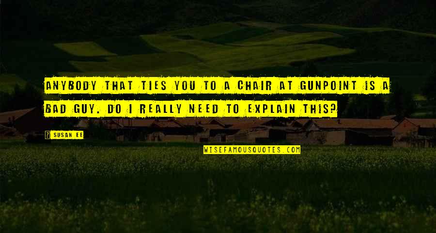 Gunpoint Quotes By Susan Ee: Anybody that ties you to a chair at Gunpoint Quotes By Susan Ee: Anybody that ties you to a chair at