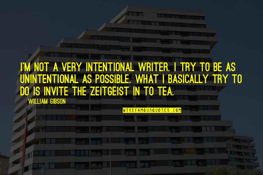 Gunpoint Quotes By William Gibson: I'm not a very intentional writer. I try Gunpoint Quotes By William Gibson: I'm not a very intentional writer. I try