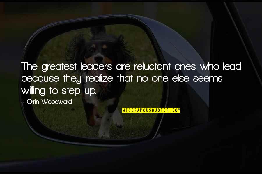 Gunport Academy Quotes By Orrin Woodward: The greatest leaders are reluctant ones who lead
