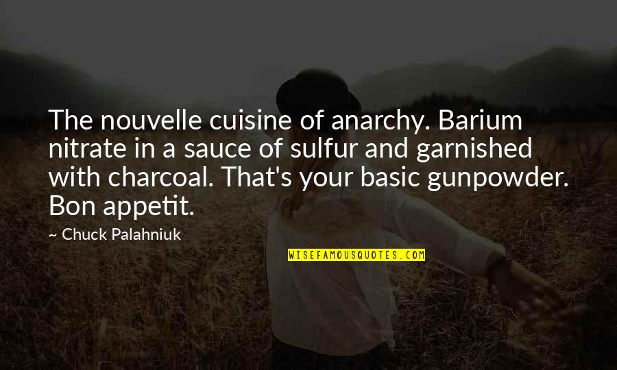 Gunpowder Quotes By Chuck Palahniuk: The nouvelle cuisine of anarchy. Barium nitrate in