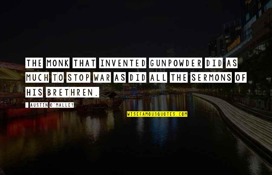 Gunpowder's Quotes By Austin O'Malley: The monk that invented gunpowder did as much Gunpowder's Quotes By Austin O'Malley: The monk that invented gunpowder did as much
