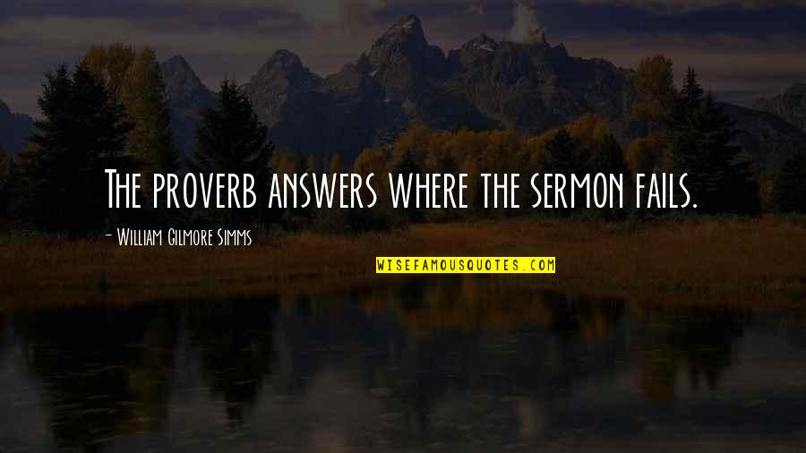 Gunpowder's Quotes By William Gilmore Simms: The proverb answers where the sermon fails.