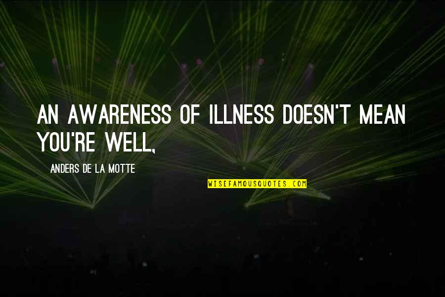 Gunrest Quotes By Anders De La Motte: An awareness of illness doesn't mean you're well, Gunrest Quotes By Anders De La Motte: An awareness of illness doesn't mean you're well,