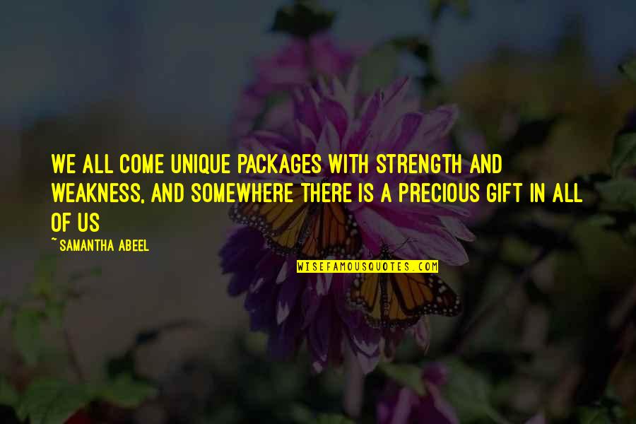 Guns And Ammo Quotes By Samantha Abeel: We all come unique packages with strength and