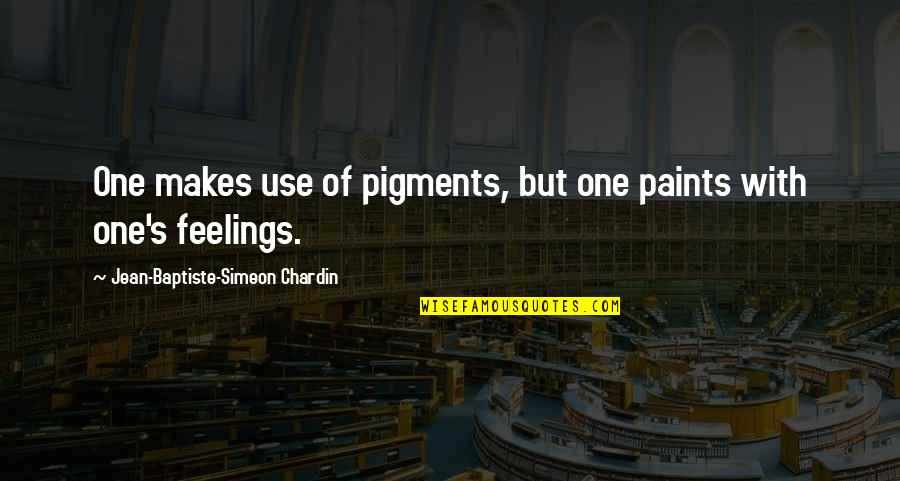 Guns And Government Quotes By Jean-Baptiste-Simeon Chardin: One makes use of pigments, but one paints