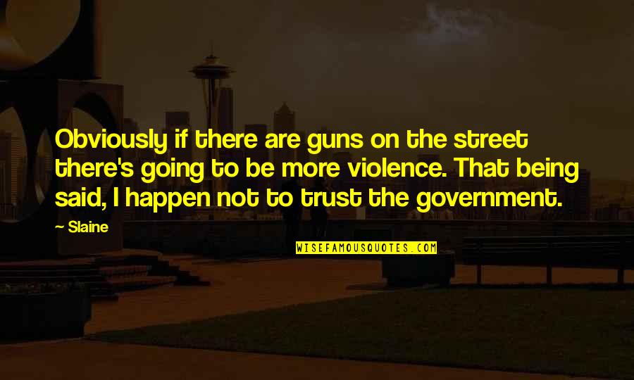 Guns And Government Quotes By Slaine: Obviously if there are guns on the street