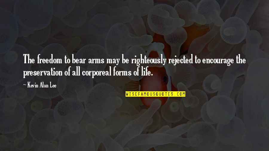 Guns And Life Quotes By Kevin Alan Lee: The freedom to bear arms may be righteously