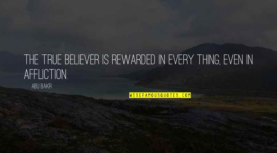 Guns And Protection Quotes By Abu Bakr: The true believer is rewarded in every thing,