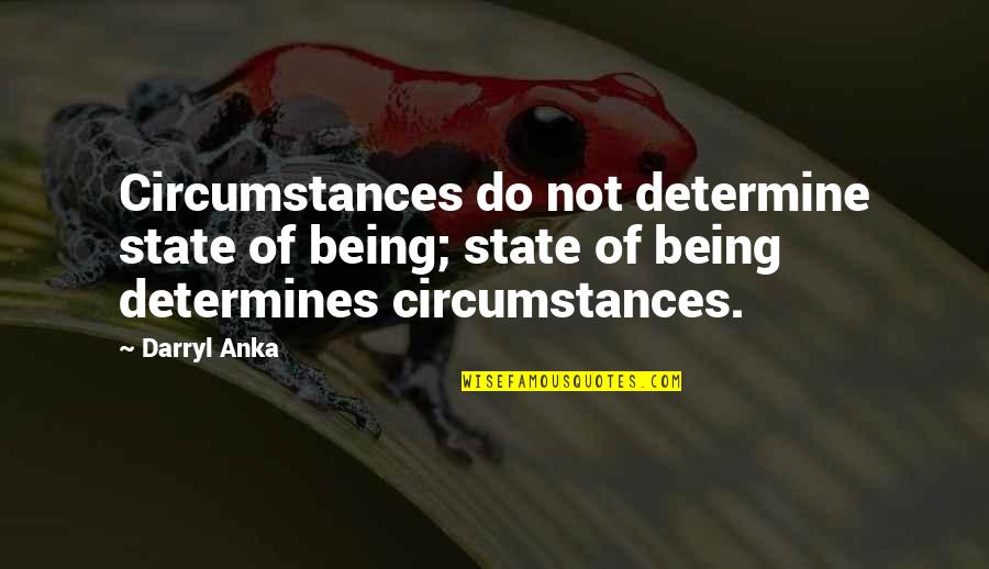 Guns And Protection Quotes By Darryl Anka: Circumstances do not determine state of being; state Guns And Protection Quotes By Darryl Anka: Circumstances do not determine state of being; state