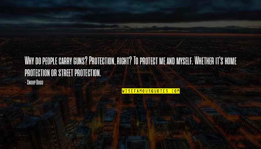 Guns And Protection Quotes By Snoop Dogg: Why do people carry guns? Protection, right? To