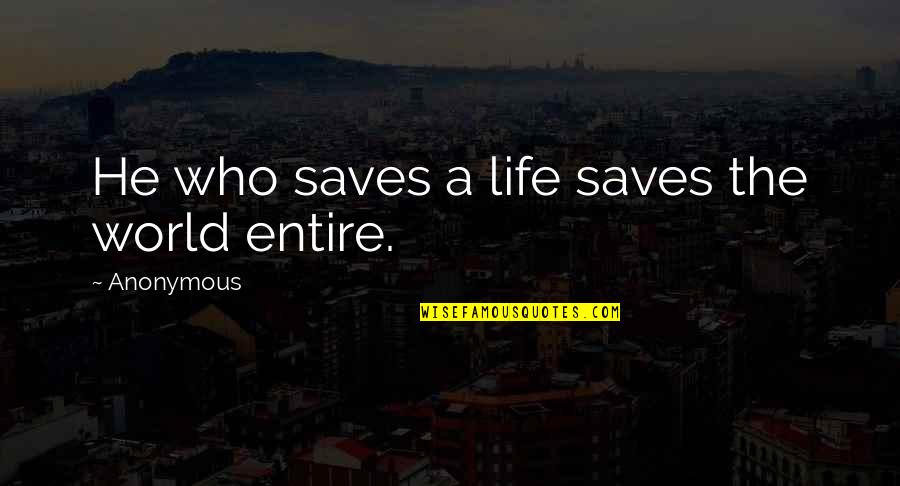 Guns And Roses Quotes By Anonymous: He who saves a life saves the world
