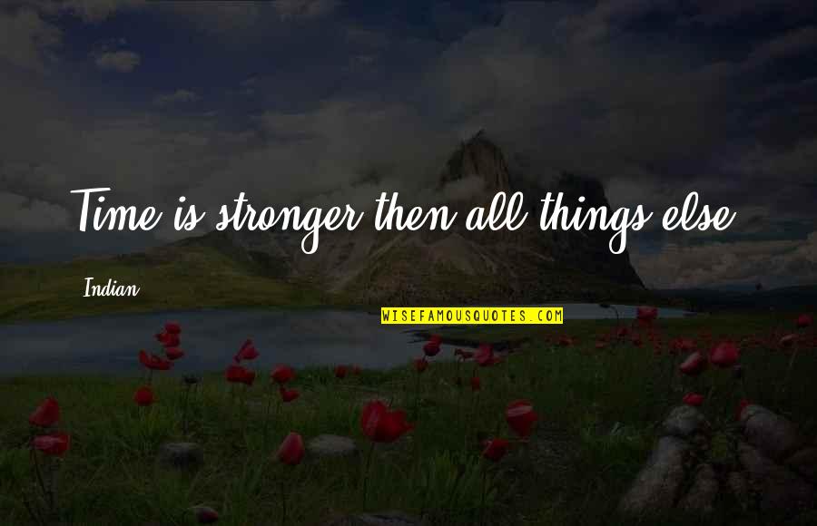 Guns And Roses Quotes By Indian: Time is stronger then all things else.