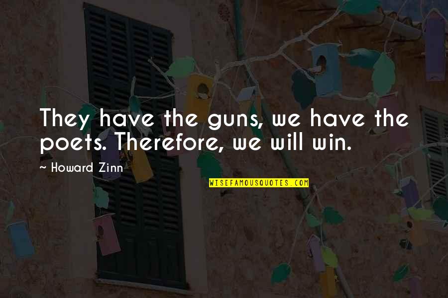 Guns And Violence Quotes By Howard Zinn: They have the guns, we have the poets.