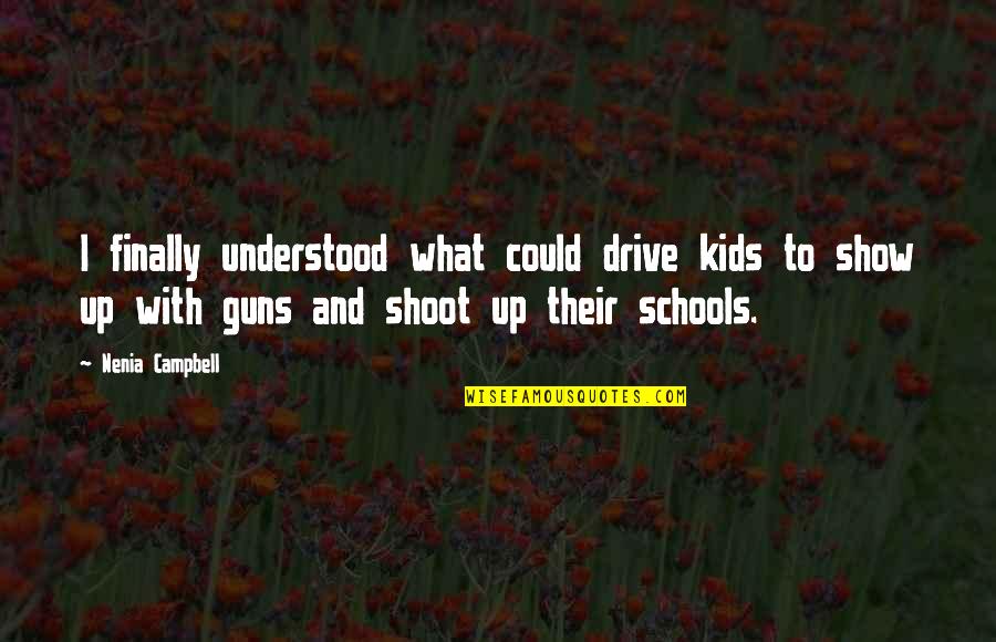 Guns And Violence Quotes By Nenia Campbell: I finally understood what could drive kids to