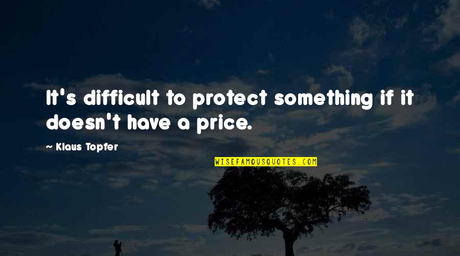 Guns Being Good Quotes By Klaus Topfer: It's difficult to protect something if it doesn't