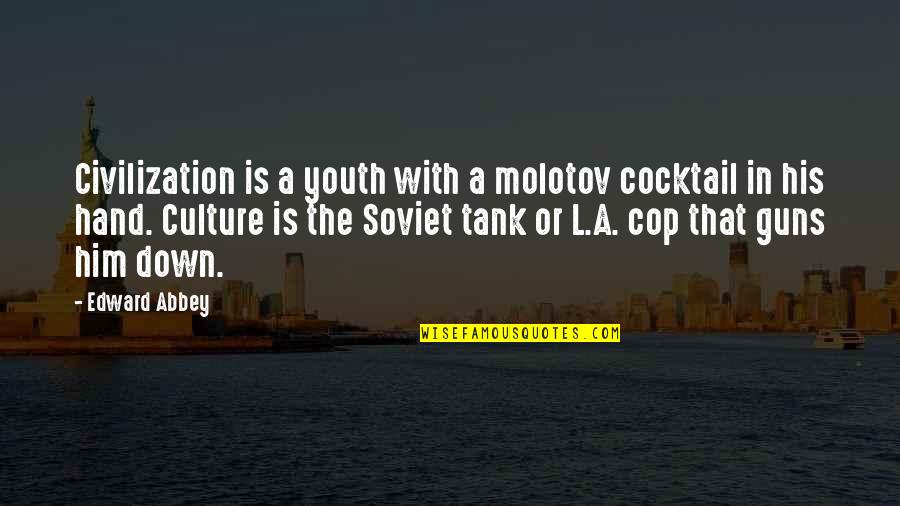 Guns Down Quotes By Edward Abbey: Civilization is a youth with a molotov cocktail