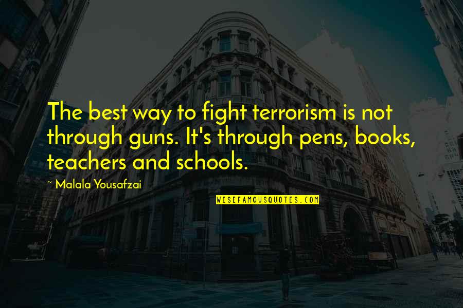 Guns In Schools Quotes By Malala Yousafzai: The best way to fight terrorism is not