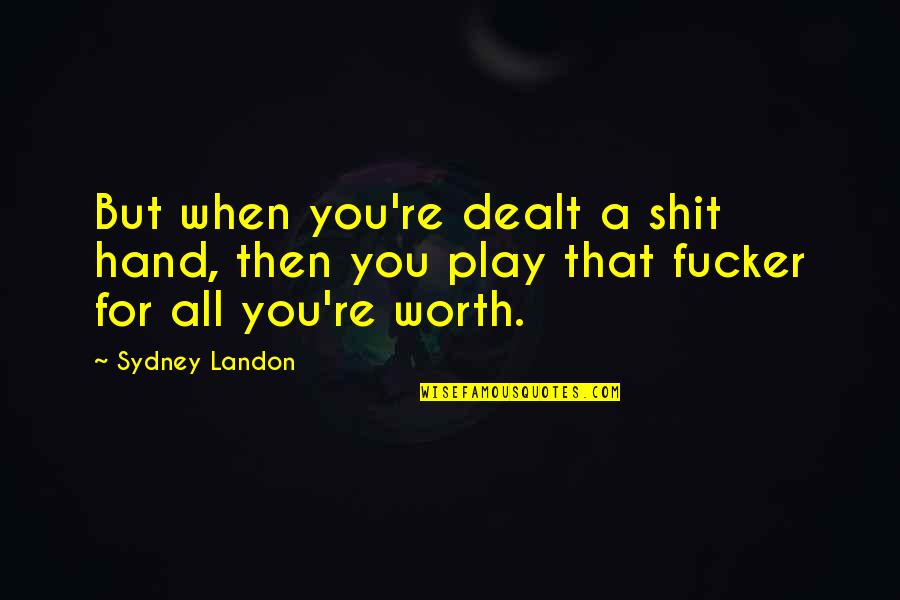 Guns N Neuroses Quotes By Sydney Landon: But when you're dealt a shit hand, then